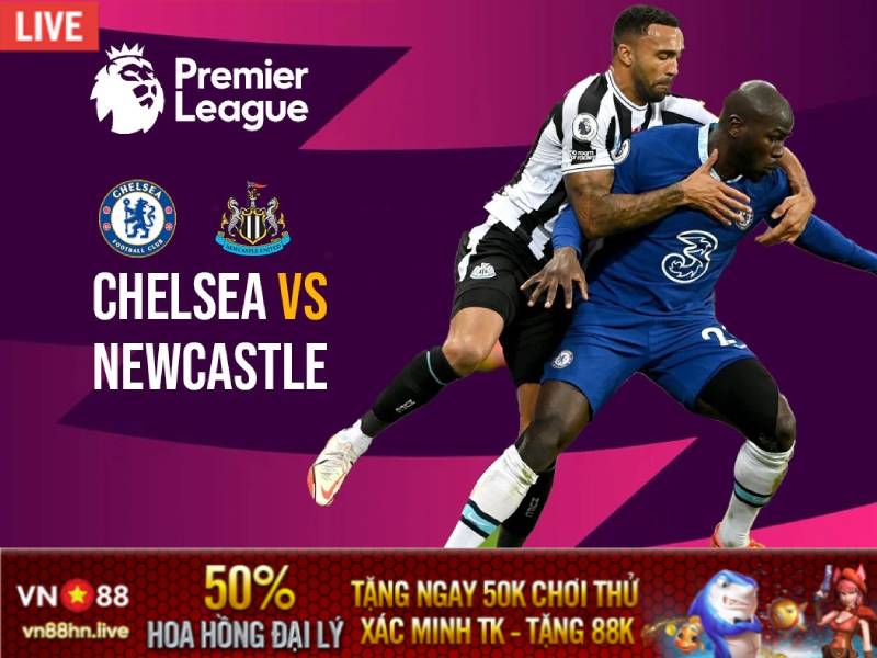 Soi kèo nhà cái Chelsea vs Newcastle