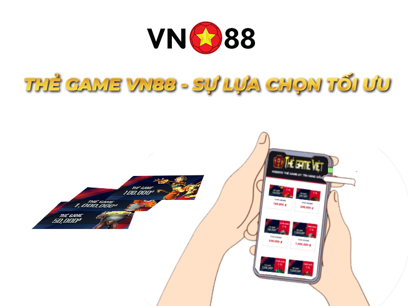 THẺ GAME VN88 - SỰ LỰA CHỌN TỐI ƯU